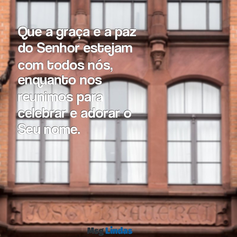 mensagens para abertura de culto Que a graça e a paz do Senhor estejam com todos nós, enquanto nos reunimos para celebrar e adorar o Seu nome.