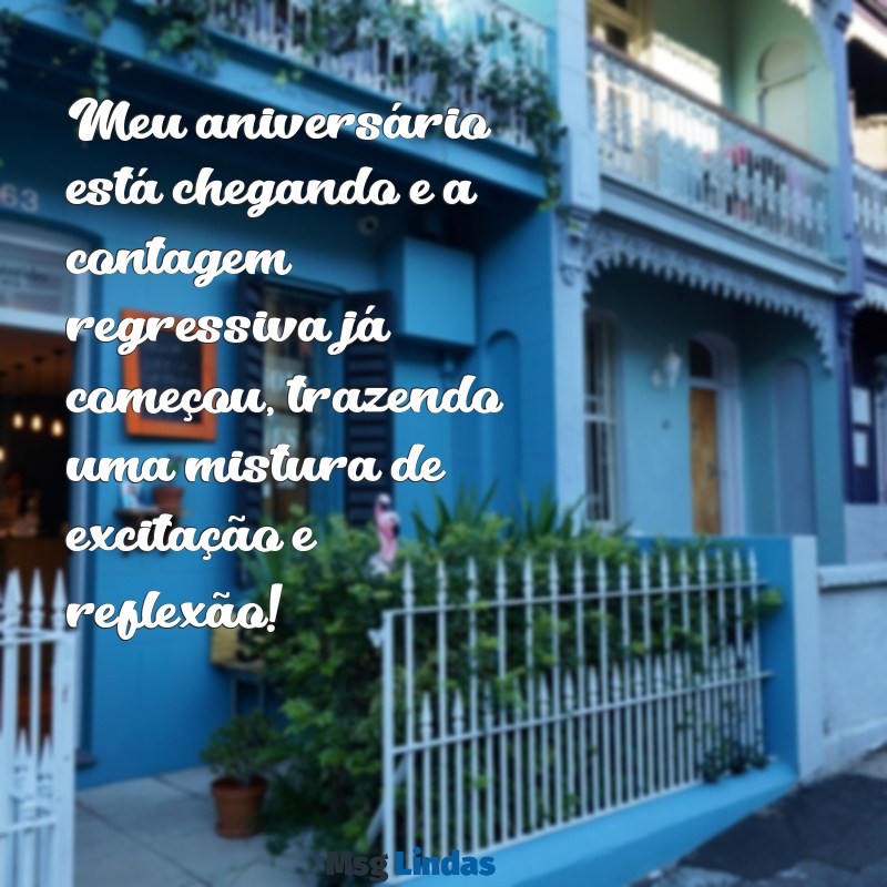 meu aniversário ta chegando Meu aniversário está chegando e a contagem regressiva já começou, trazendo uma mistura de excitação e reflexão!