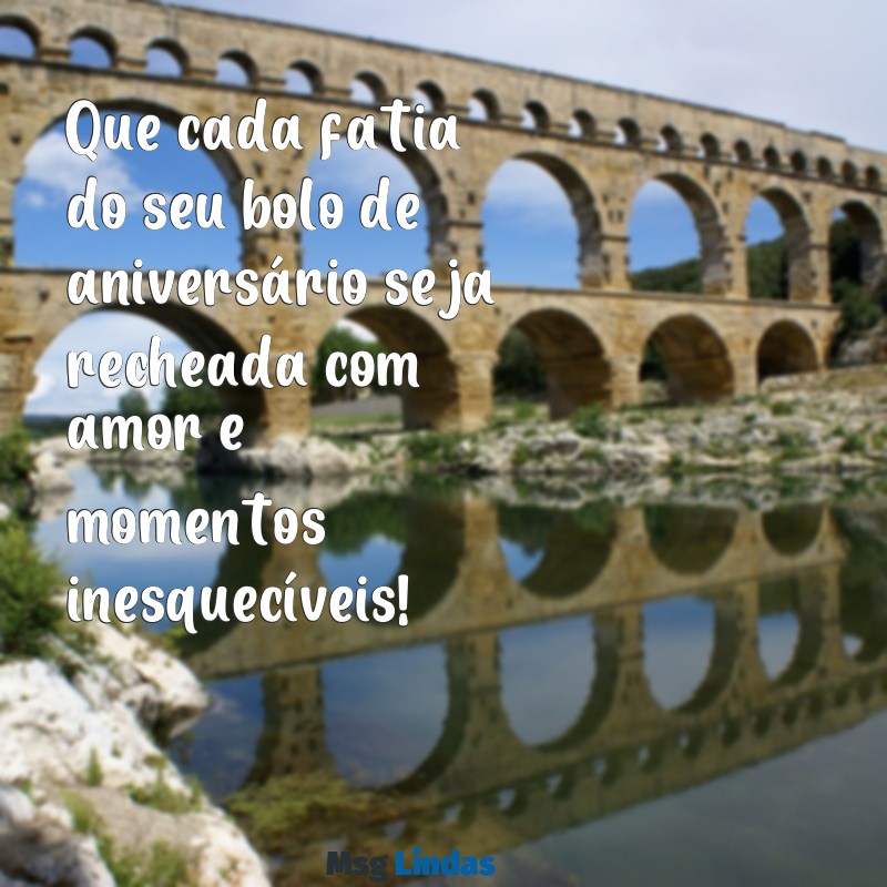 bolo de aniversário mensagens Que cada fatia do seu bolo de aniversário seja recheada com amor e momentos inesquecíveis!