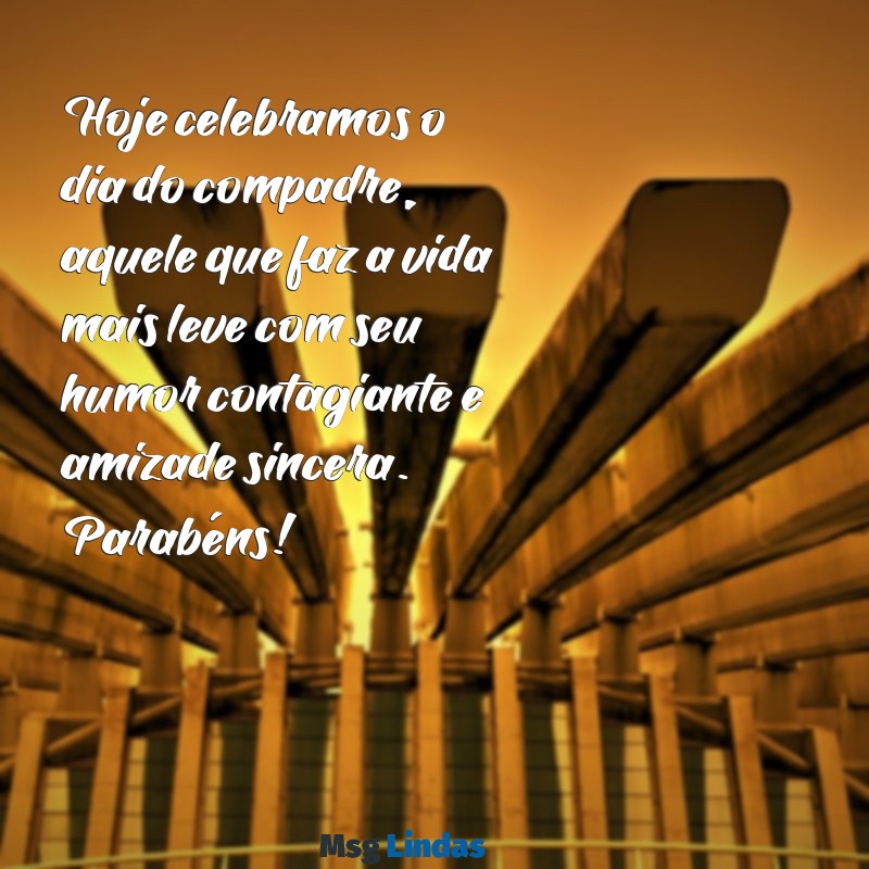 aniversário compadre Hoje celebramos o dia do compadre, aquele que faz a vida mais leve com seu humor contagiante e amizade sincera. Parabéns!