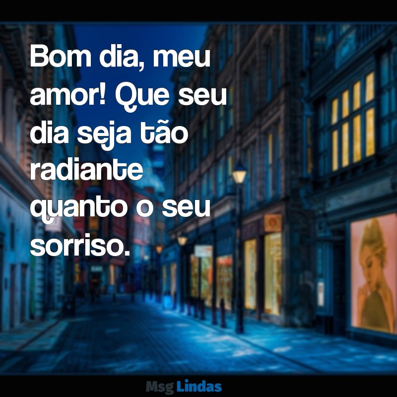 frases de bom dia para namorada whatsapp Bom dia, meu amor! Que seu dia seja tão radiante quanto o seu sorriso.