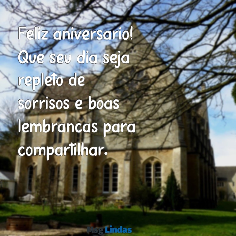 mensagens aniversario facebook Feliz aniversário! Que seu dia seja repleto de sorrisos e boas lembranças para compartilhar.