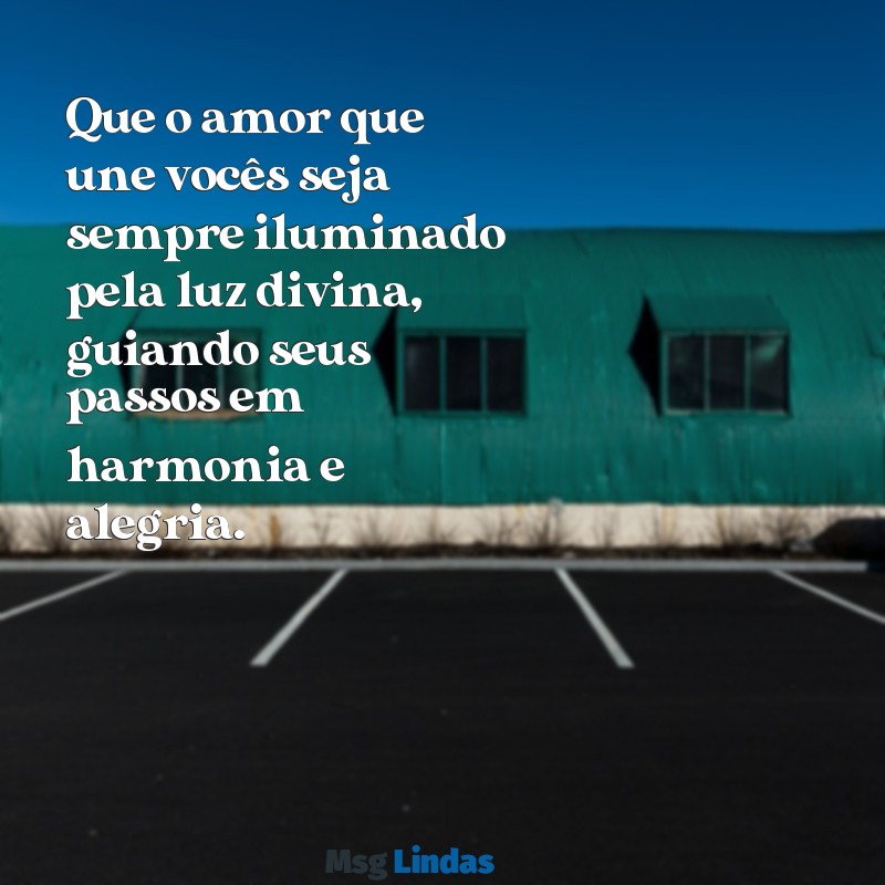 mensagens para casal de deus Que o amor que une vocês seja sempre iluminado pela luz divina, guiando seus passos em harmonia e alegria.