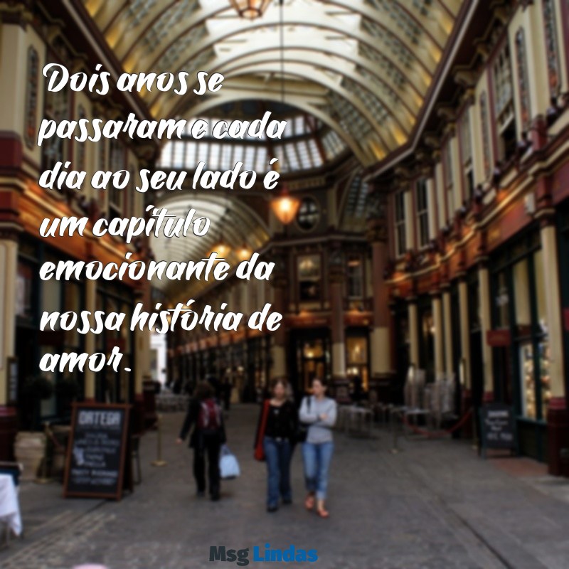 mensagens de 2 anos de namoro Dois anos se passaram e cada dia ao seu lado é um capítulo emocionante da nossa história de amor.