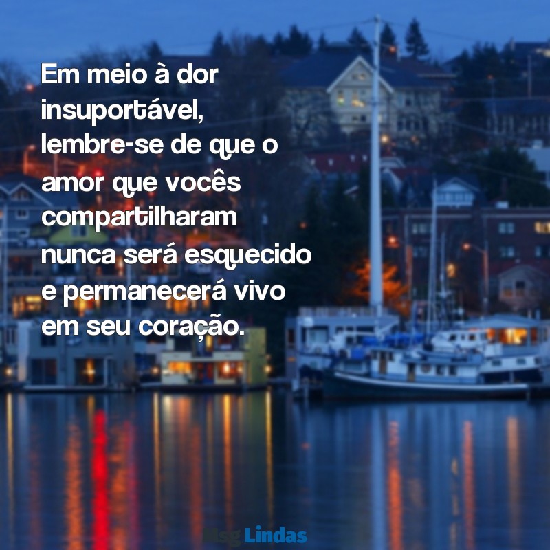 mensagens para quem perdeu o filho Em meio à dor insuportável, lembre-se de que o amor que vocês compartilharam nunca será esquecido e permanecerá vivo em seu coração.