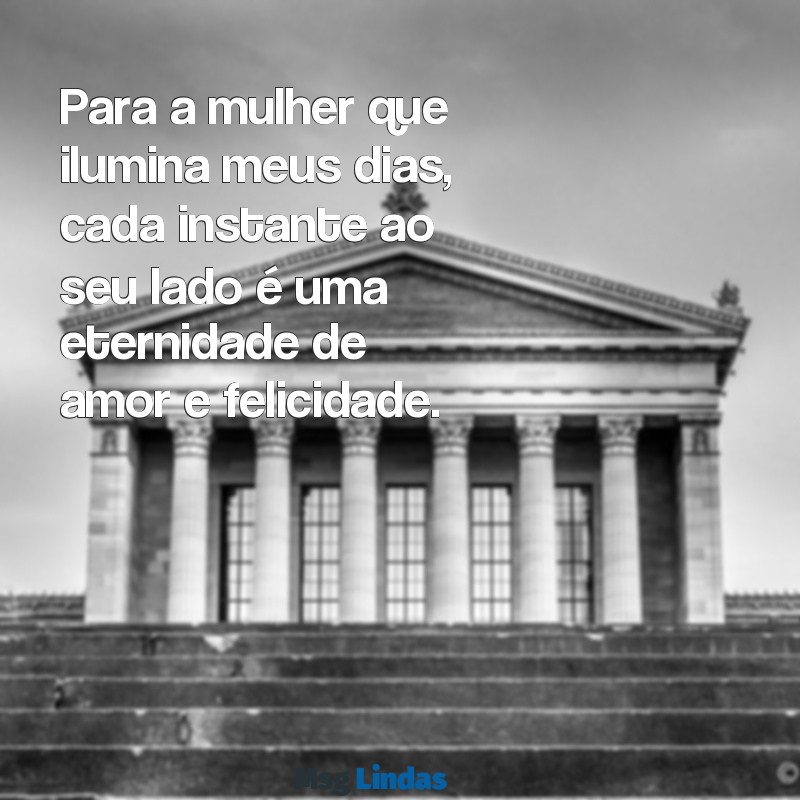 dedicatória para namorada Para a mulher que ilumina meus dias, cada instante ao seu lado é uma eternidade de amor e felicidade.