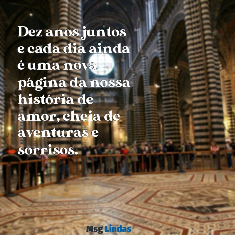 10 anos de namoro texto Dez anos juntos e cada dia ainda é uma nova página da nossa história de amor, cheia de aventuras e sorrisos.