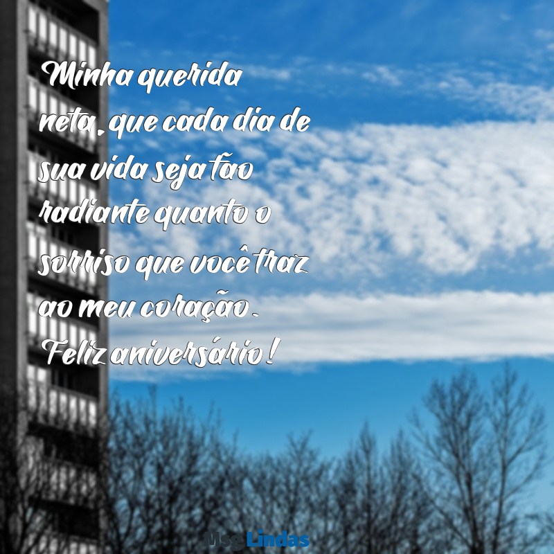 mensagens de avó para neta aniversario Minha querida neta, que cada dia de sua vida seja tão radiante quanto o sorriso que você traz ao meu coração. Feliz aniversário!