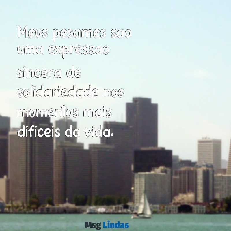 meus pêsames significado Meus pêsames são uma expressão sincera de solidariedade nos momentos mais difíceis da vida.