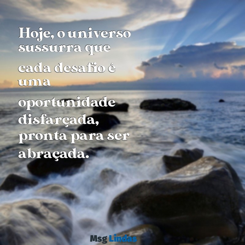 mensagens do universo hoje Hoje, o universo sussurra que cada desafio é uma oportunidade disfarçada, pronta para ser abraçada.