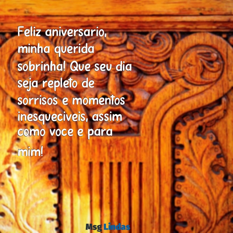 mensagens de feliz aniversário de tio para sobrinha Feliz aniversário, minha querida sobrinha! Que seu dia seja repleto de sorrisos e momentos inesquecíveis, assim como você é para mim!