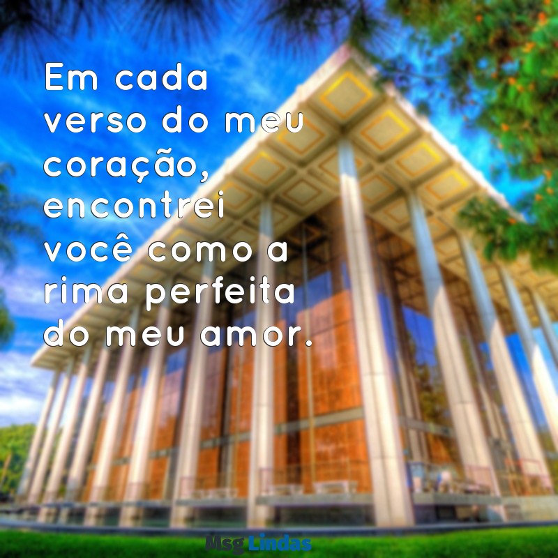 poemas de amor para dedicar Em cada verso do meu coração, encontrei você como a rima perfeita do meu amor.