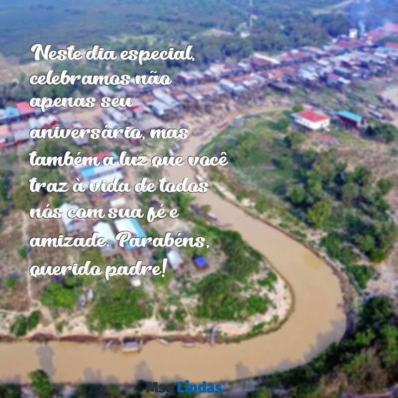 mensagens de aniversário a um padre amigo Neste dia especial, celebramos não apenas seu aniversário, mas também a luz que você traz à vida de todos nós com sua fé e amizade. Parabéns, querido padre!