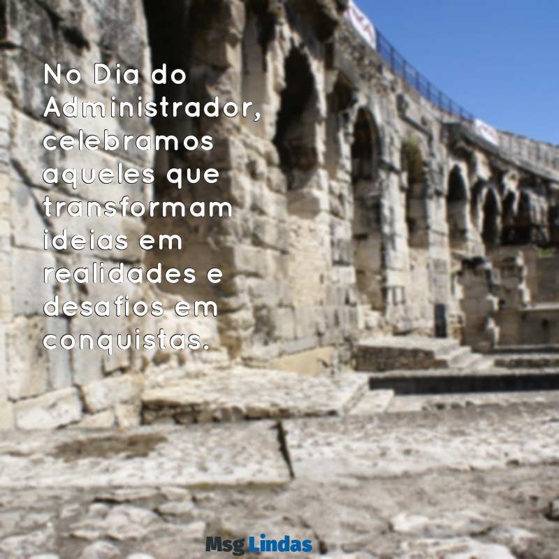 dia do administrador mensagens No Dia do Administrador, celebramos aqueles que transformam ideias em realidades e desafios em conquistas.