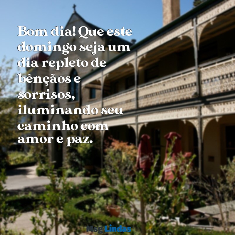 mensagens de bom dia para o domingo abençoado Bom dia! Que este domingo seja um dia repleto de bênçãos e sorrisos, iluminando seu caminho com amor e paz.