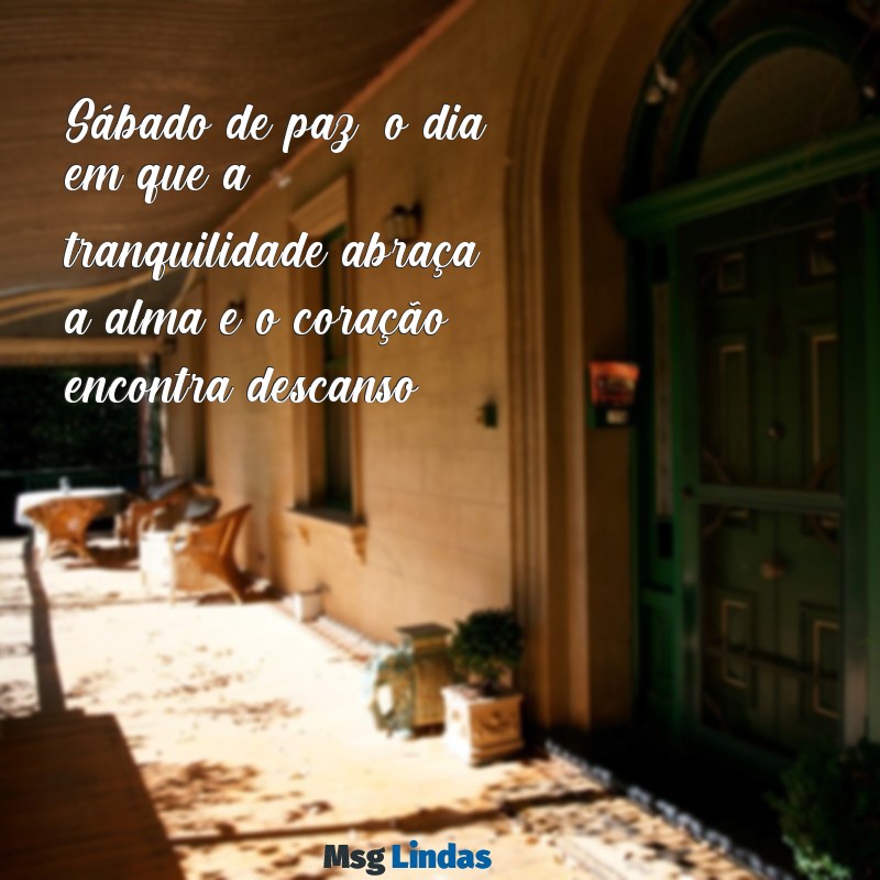 sabado de paz Sábado de paz: o dia em que a tranquilidade abraça a alma e o coração encontra descanso.