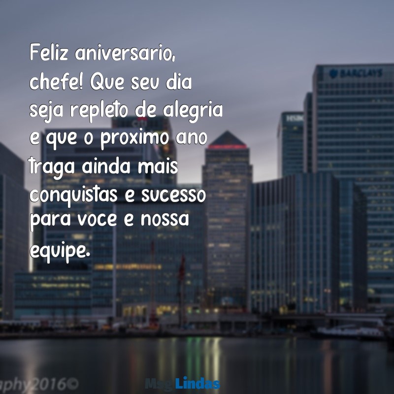 mensagens de aniversário para chefe querida Feliz aniversário, chefe! Que seu dia seja repleto de alegria e que o próximo ano traga ainda mais conquistas e sucesso para você e nossa equipe.