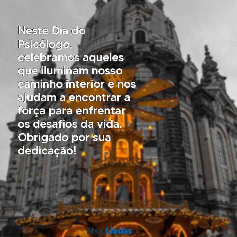 mensagens de feliz dia do psicologo Neste Dia do Psicólogo, celebramos aqueles que iluminam nosso caminho interior e nos ajudam a encontrar a força para enfrentar os desafios da vida. Obrigado por sua dedicação!