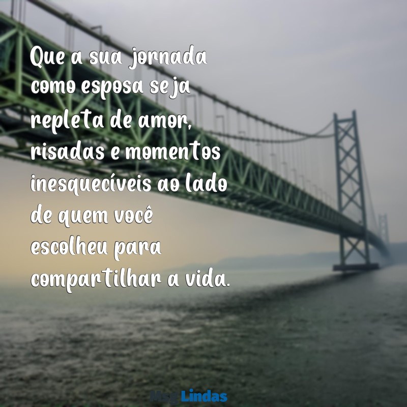 mensagens para uma amiga que vai casar Que a sua jornada como esposa seja repleta de amor, risadas e momentos inesquecíveis ao lado de quem você escolheu para compartilhar a vida.