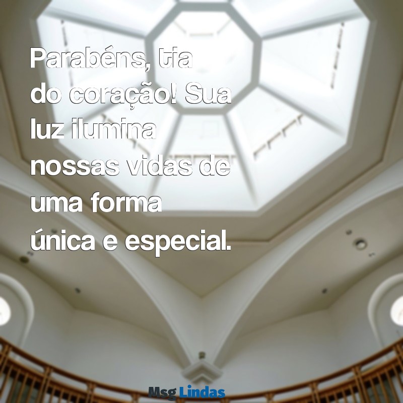 parabéns tia do coração Parabéns, tia do coração! Sua luz ilumina nossas vidas de uma forma única e especial.