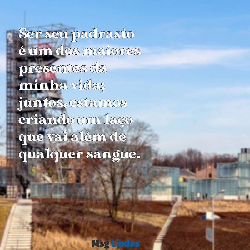 mensagens de padrasto para enteada Ser seu padrasto é um dos maiores presentes da minha vida; juntos, estamos criando um laço que vai além de qualquer sangue.