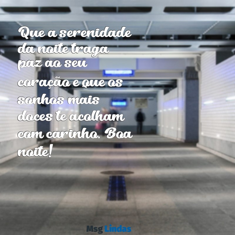 mensagens de coração de boa noite Que a serenidade da noite traga paz ao seu coração e que os sonhos mais doces te acolham com carinho. Boa noite!