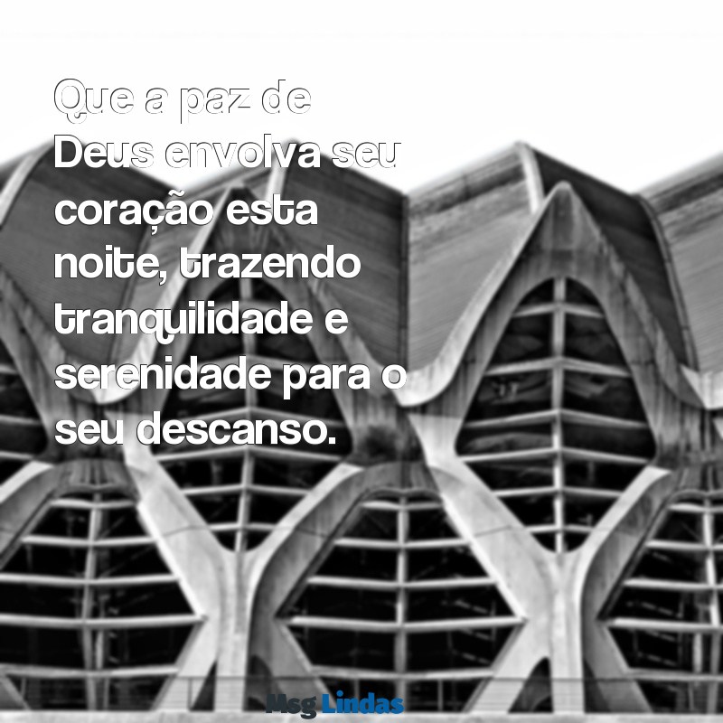 uma mensagens de boa noite com deus Que a paz de Deus envolva seu coração esta noite, trazendo tranquilidade e serenidade para o seu descanso.