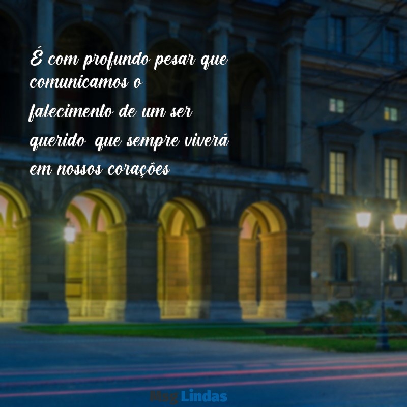 aviso de falecimento mensagens É com profundo pesar que comunicamos o falecimento de um ser querido, que sempre viverá em nossos corações.