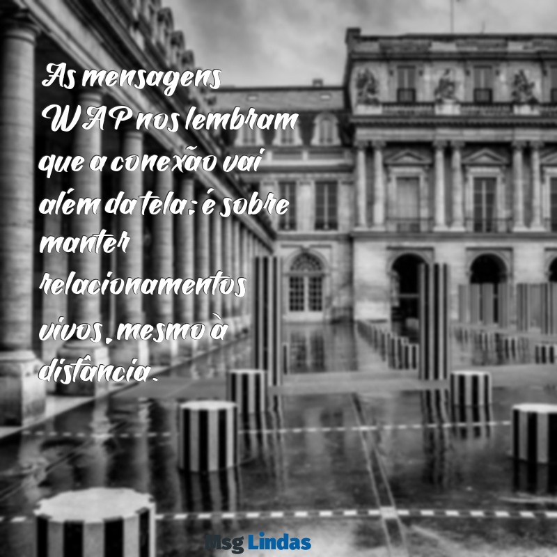 mensagens wap As mensagens WAP nos lembram que a conexão vai além da tela; é sobre manter relacionamentos vivos, mesmo à distância.