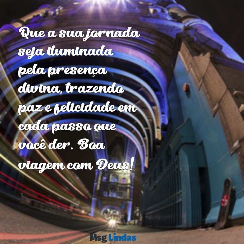 mensagens boa viagem com deus Que a sua jornada seja iluminada pela presença divina, trazendo paz e felicidade em cada passo que você der. Boa viagem com Deus!