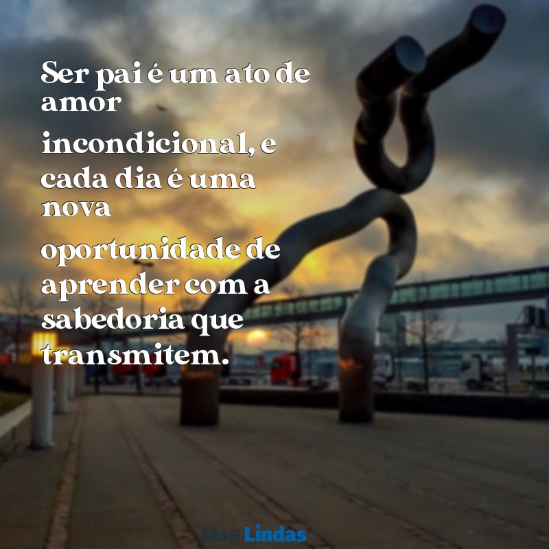 homenagem aos pais Ser pai é um ato de amor incondicional, e cada dia é uma nova oportunidade de aprender com a sabedoria que transmitem.