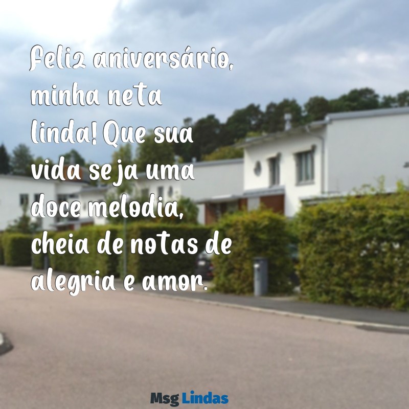 mensagens de aniversário para neta com música Feliz aniversário, minha neta linda! Que sua vida seja uma doce melodia, cheia de notas de alegria e amor.