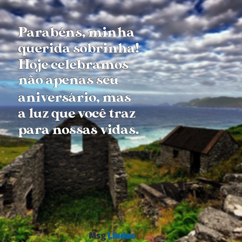 homenagem de aniversário para sobrinha Parabéns, minha querida sobrinha! Hoje celebramos não apenas seu aniversário, mas a luz que você traz para nossas vidas.