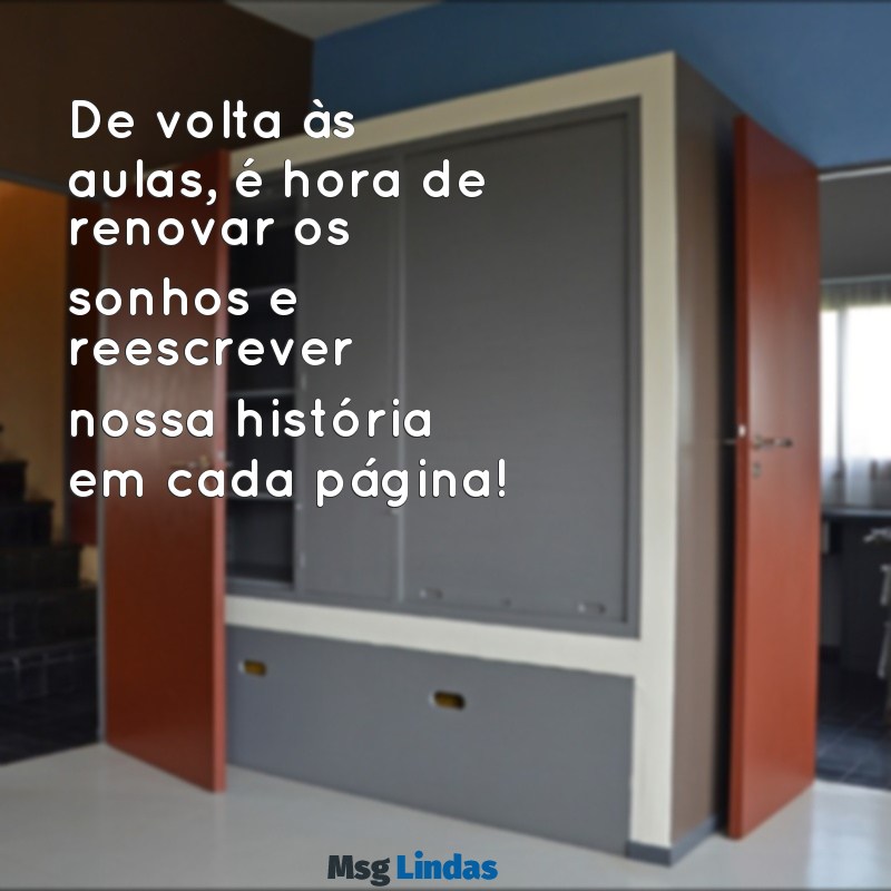 mensagens de volta as aulas 2024 De volta às aulas, é hora de renovar os sonhos e reescrever nossa história em cada página!