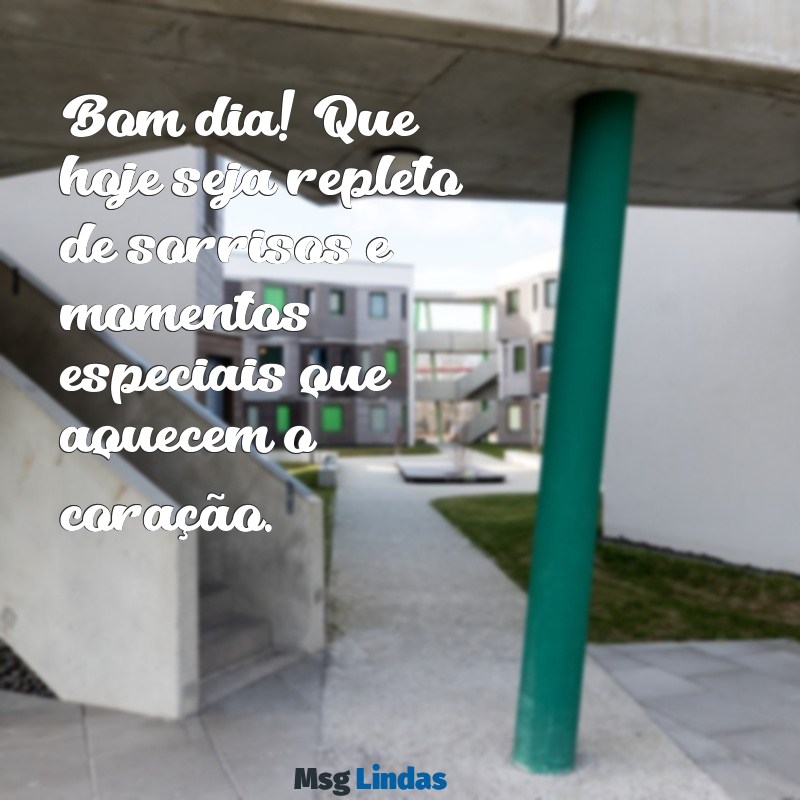 mensagens para de bom dia Bom dia! Que hoje seja repleto de sorrisos e momentos especiais que aquecem o coração.