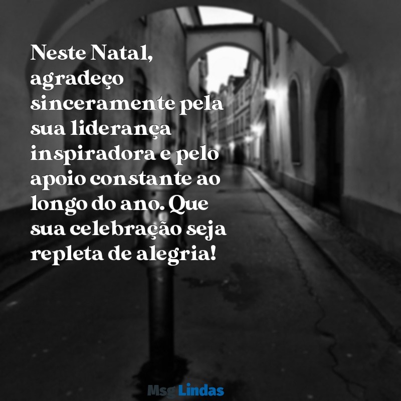 mensagens de natal e agradecimento para chefe Neste Natal, agradeço sinceramente pela sua liderança inspiradora e pelo apoio constante ao longo do ano. Que sua celebração seja repleta de alegria!