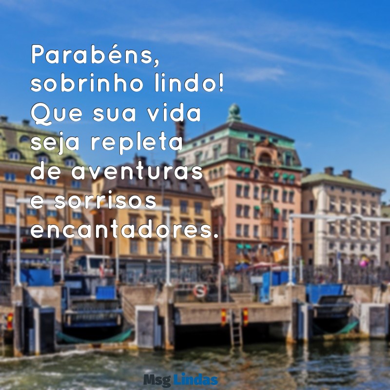 parabéns sobrinho lindo Parabéns, sobrinho lindo! Que sua vida seja repleta de aventuras e sorrisos encantadores.