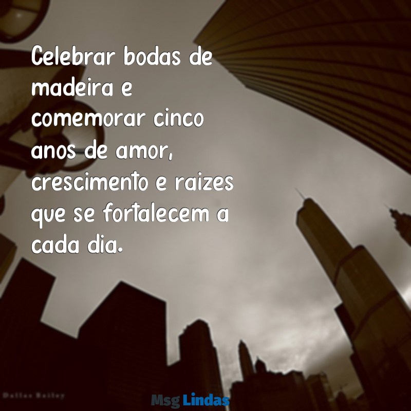 bodas de madeira quantos anos Celebrar bodas de madeira é comemorar cinco anos de amor, crescimento e raízes que se fortalecem a cada dia.