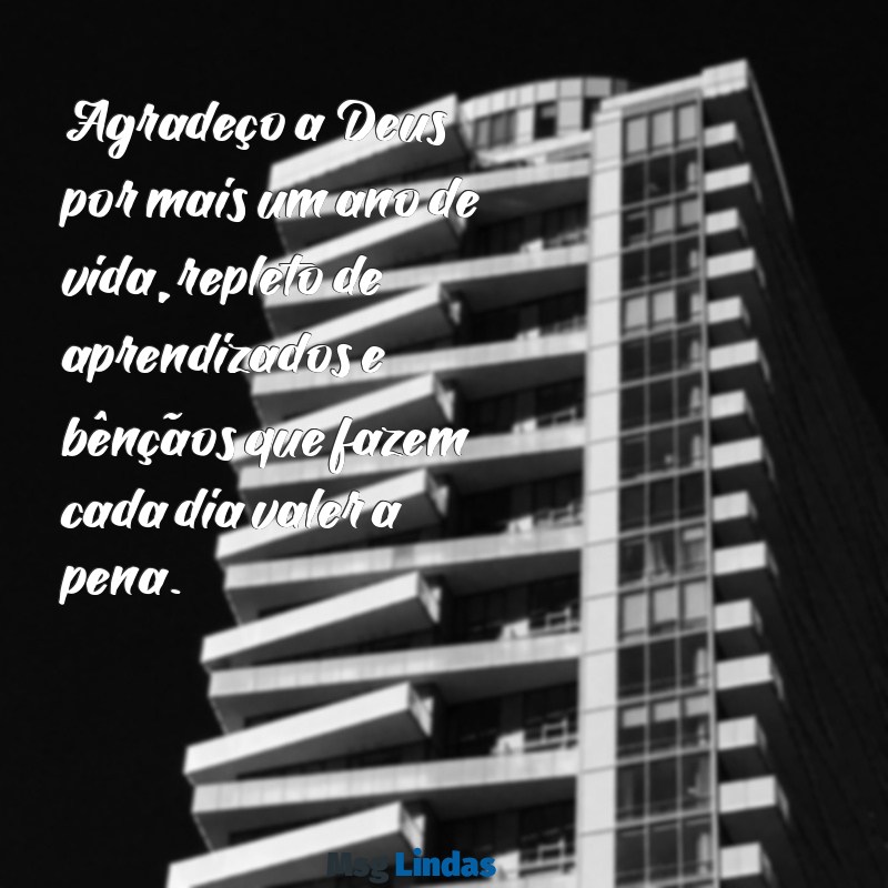 agradeço a deus por mais um ano de vida Agradeço a Deus por mais um ano de vida, repleto de aprendizados e bênçãos que fazem cada dia valer a pena.