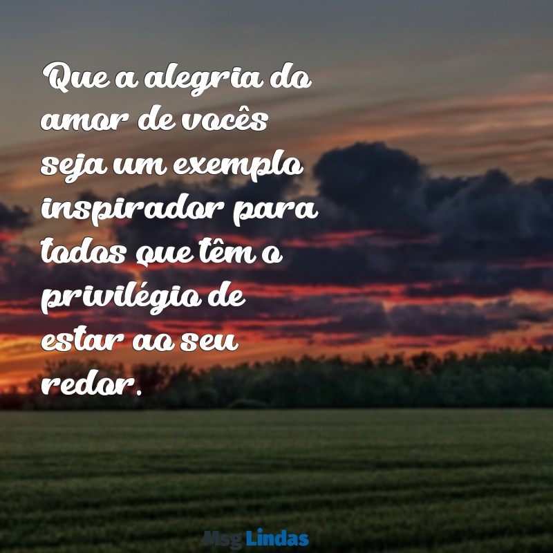 mensagens para casal de amigos ecc Que a alegria do amor de vocês seja um exemplo inspirador para todos que têm o privilégio de estar ao seu redor.