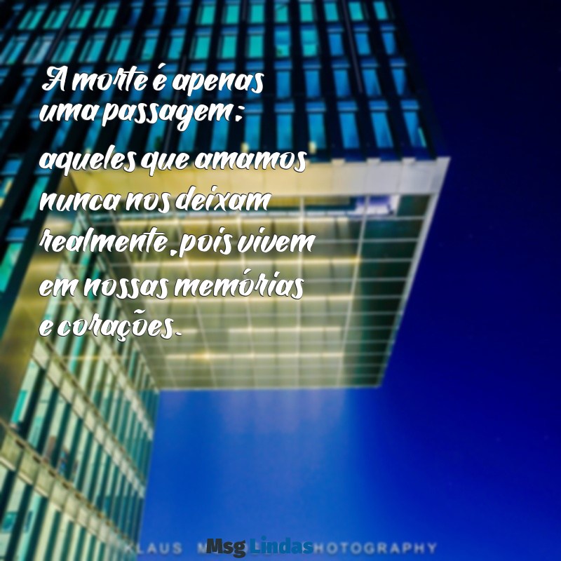 mensagens espirita para quem morreu A morte é apenas uma passagem; aqueles que amamos nunca nos deixam realmente, pois vivem em nossas memórias e corações.