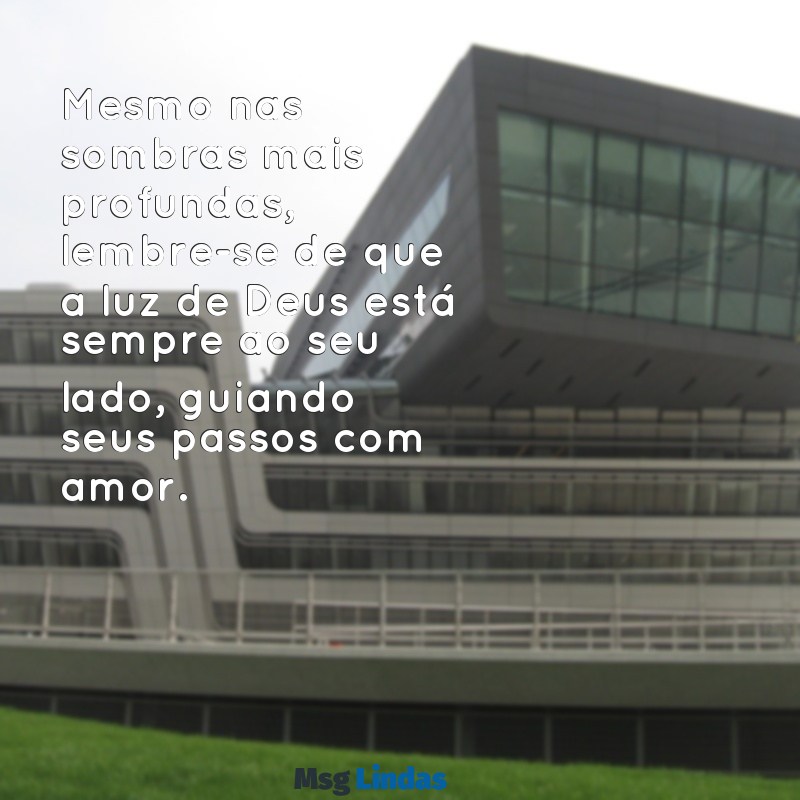 mensagens de deus para amiga com depressão Mesmo nas sombras mais profundas, lembre-se de que a luz de Deus está sempre ao seu lado, guiando seus passos com amor.