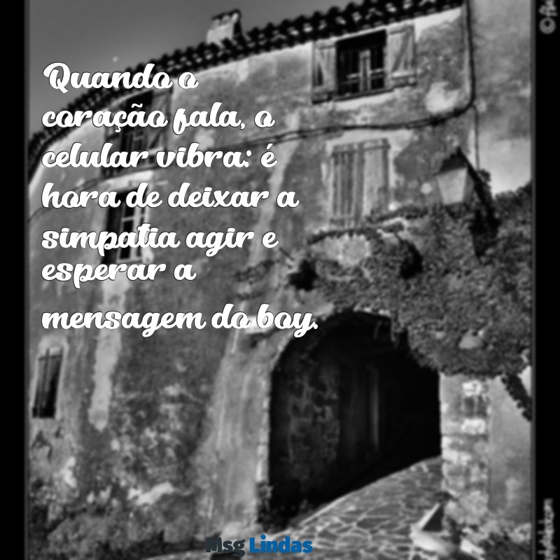 simpatia para o boy mandar mensagens Quando o coração fala, o celular vibra: é hora de deixar a simpatia agir e esperar a mensagem do boy.