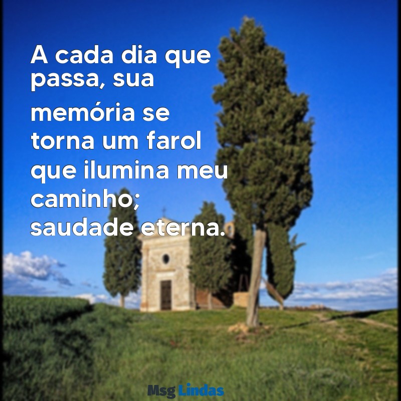 mensagens para um ano de falecimento A cada dia que passa, sua memória se torna um farol que ilumina meu caminho; saudade eterna.