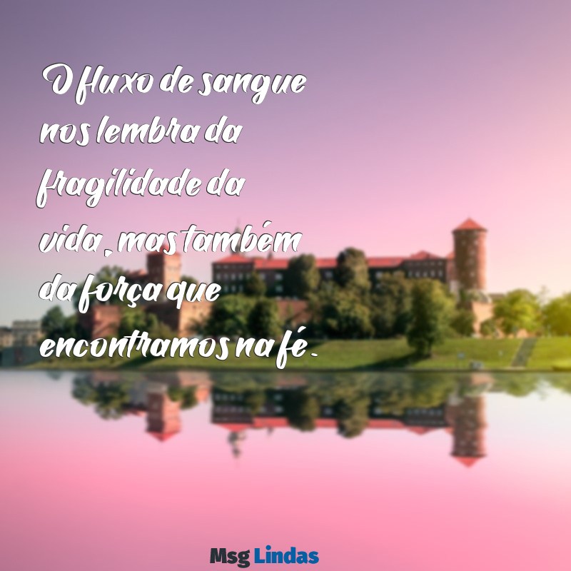 esboço de mensagens fluxo de sangue versículo O fluxo de sangue nos lembra da fragilidade da vida, mas também da força que encontramos na fé.