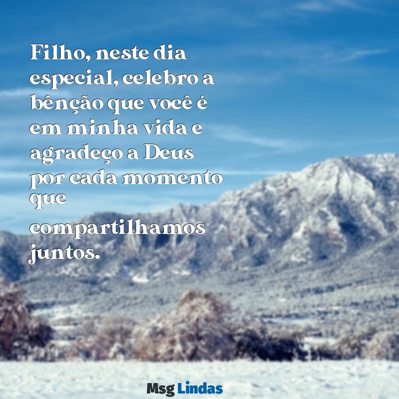 mensagens de aniversário de mãe para filho evangélico Filho, neste dia especial, celebro a bênção que você é em minha vida e agradeço a Deus por cada momento que compartilhamos juntos.