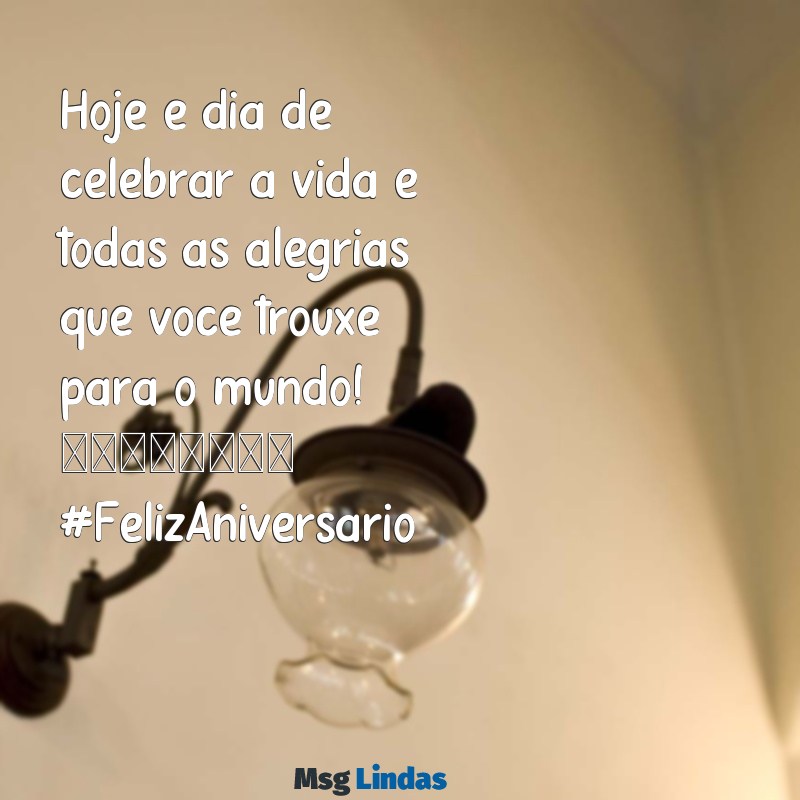 mensagens de aniversário instagram Hoje é dia de celebrar a vida e todas as alegrias que você trouxe para o mundo! 🎉💖 #FelizAniversário