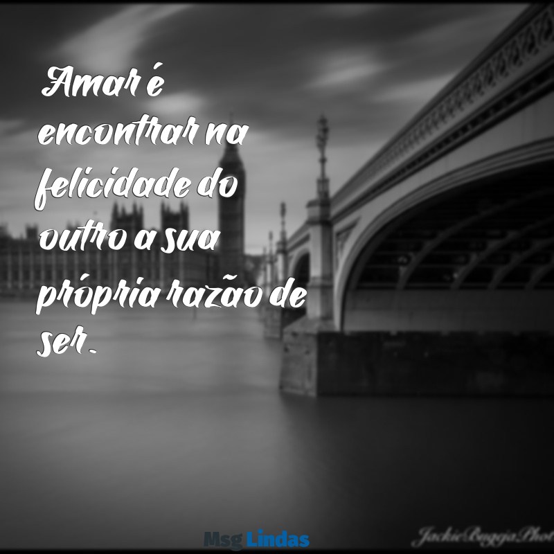 mensagens para casal Amar é encontrar na felicidade do outro a sua própria razão de ser.