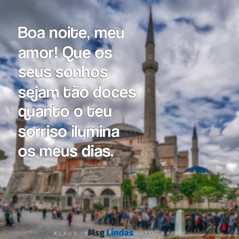 mensagens de boa noite pro amor da minha vida Boa noite, meu amor! Que os seus sonhos sejam tão doces quanto o teu sorriso ilumina os meus dias.