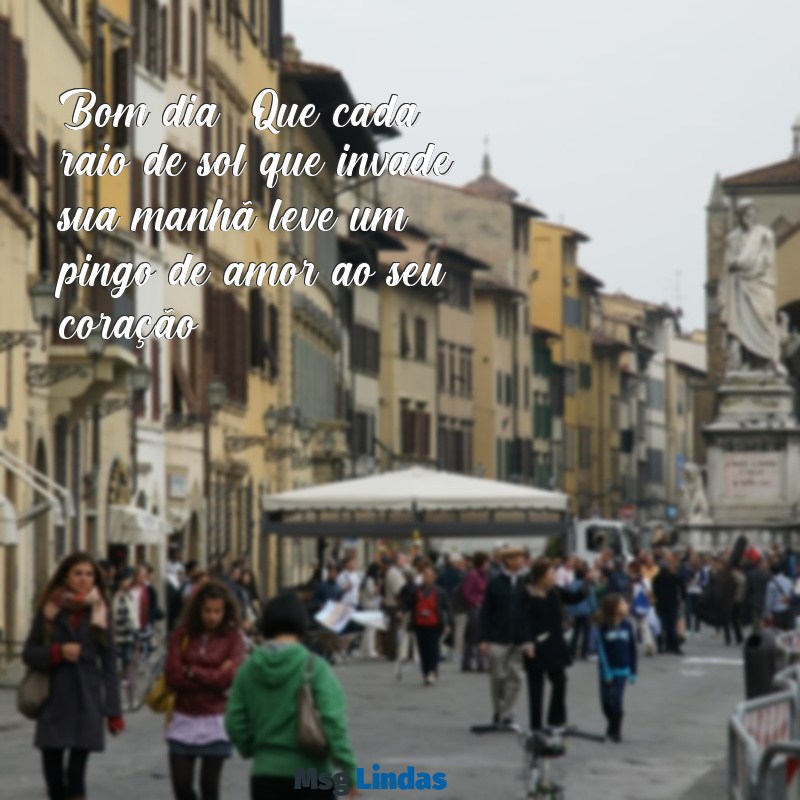 mensagens de bom dia pingo de amor Bom dia! Que cada raio de sol que invade sua manhã leve um pingo de amor ao seu coração.